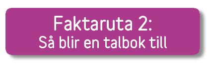 Bilden visar en lila faktaruta med texten "Faktaruta 2: Så blir en talbok till".